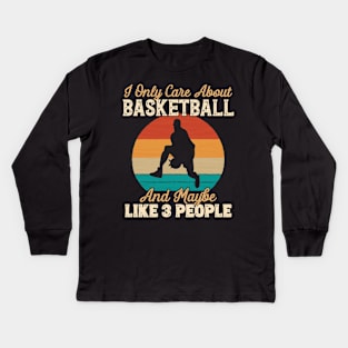 I Only Care About Basketball and Maybe Like 3 People print Kids Long Sleeve T-Shirt